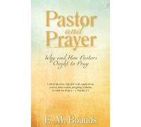 Edward M Bounds Pastor and Prayer (Tascabile)