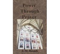 Edward M Bounds Power Through Prayer (Copertina rigida)