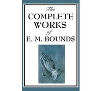 Edward M Bounds The Complete Works of E. M. Bounds (Copertina rigida)