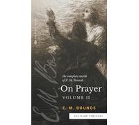 Edward M Bounds The Complete Works of E.M. Bounds On Prayer (Copertina rigida)