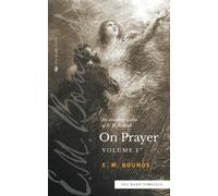 Edward M Bounds The Complete Works of E.M. Bounds On Prayer (Tascabile)