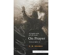 Edward M Bounds The Complete Works of E.M. Bounds On Prayer (Tascabile)