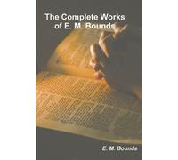 Edward M Bounds The Complete Works of E. M. Bounds (Tascabile)