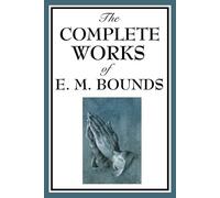 Edward M Bounds The Complete Works of E. M. Bounds (Tascabile)
