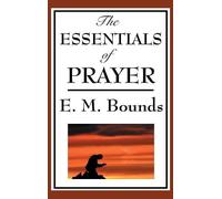 Edward M Bounds The Essentials of Prayer (Copertina rigida)
