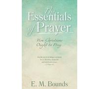 Edward M Bounds The Essentials of Prayer (Tascabile)