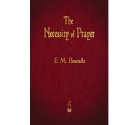 Edward M Bounds The Necessity of Prayer (Copertina rigida)