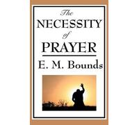 Edward M Bounds The Necessity of Prayer (Copertina rigida)
