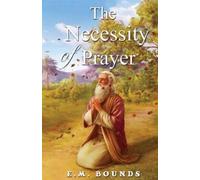 Edward M. Bounds The Necessity of Prayer (Tascabile)