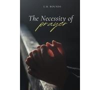 Edward M Bounds The Necessity of Prayer (Tascabile)
