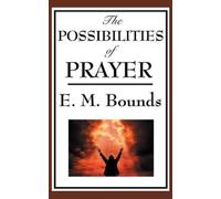 Edward M Bounds The Possibilities of Prayer (Copertina rigida)
