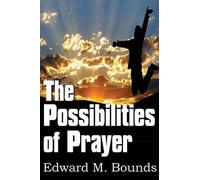 Edward M Bounds The Possibilities of Prayer (Tascabile)