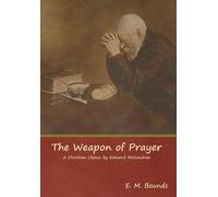 Edward M Bounds The Weapon of Prayer A Christian Classic by E (Copertina rigida)