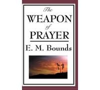 Edward M Bounds The Weapon of Prayer (Copertina rigida)