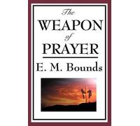 Edward M Bounds The Weapon of Prayer (Tascabile)