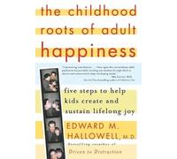 Edward M. Hallowell The Childhood Roots of Adult Happiness (Tascabile)