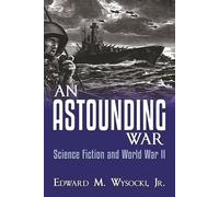 Edward M. Wysocki, An ASTOUNDING War: Science Fiction and World War (Tascabile)