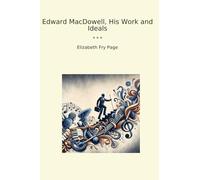 Edward MacDowell, His Work and Ideals