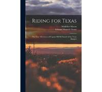 Edward Mandell 1858-1938 House Madeline 1908- Mason Riding for Texas (Tascabile)