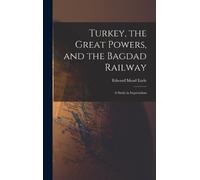 Edward Mead Ear Turkey, the Great Powers, and the Bagdad Rail (Copertina rigida)