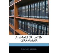 Edward Miller A Smaller Latin Grammar (Tascabile)