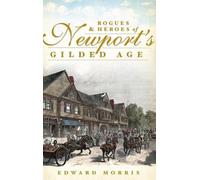 Edward Morris Rogues & Heroes of Newport's Gilded Age (Copertina rigida)