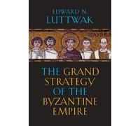 Edward N. Luttwak The Grand Strategy of the Byzantine Empire (Tascabile)