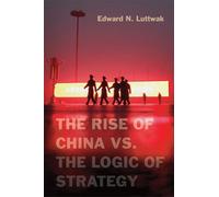 Edward N. Luttwak The Rise of China vs. the Logic of Strategy (Copertina rigida)