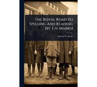 Edward N Marks The Royal Road To Spelling And Reading [by E.n. Marks (Tascabile)