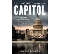 Edward P. Moser The Lost History of the Capitol (Copertina rigida)