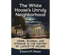 Edward P. Moser The White House's Unruly Neighborhood (Tascabile)