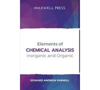 Edward Parnell And Elements of Chemical Analysis inOrganic and Orga (Tascabile)