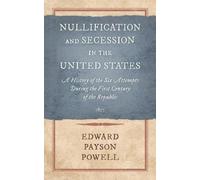 Edward Payson Po Nullification and Secession in the United St (Copertina rigida)