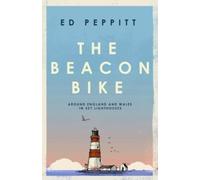 The Beacon Bike: Around England and Wales in 327 Lighthouses by Peppitt, Edward
