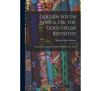 Edward Peter Mathe Golden South Africa, Or, the Gold Fields Revisit (Tascabile)