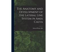 Edward Phelps A The Anatomy and Development of the Lateral Line Syst (Tascabile)