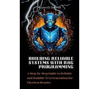 Edward R DeForest Building Reliable Systems with RAG Programming (Tascabile)