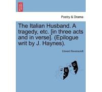 Edward Ravenscr The Italian Husband. a Tragedy, Etc. [In Three Acts (Tascabile)
