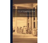 Edward Robert Bulwer Lytton Lytton (E Clytemnestra (Copertina rigida)