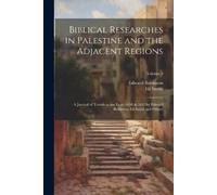 Edward Robinson E Biblical Researches in Palestine and the Adjacent (Tascabile)