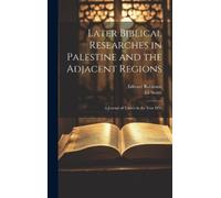 Edward Robinson Later Biblical Researches in Palestine and th (Copertina rigida)