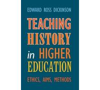 Edward Ross Dickinson Teaching History in Higher Education (Copertina rigida)