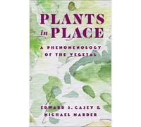 Edward S. Casey Michael Marder Plants in Place (Tascabile) Critical Life Studies