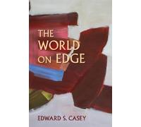 Edward S. Casey The World on Edge (Tascabile) Studies in Continental Thought