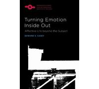 Edward S. Casey Turning Emotion Inside Out (Tascabile)