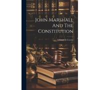 Edward S Corwin John Marshall And The Constitution (Copertina rigida)