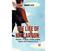 Edward S. Ellis The Life of Kit Carson (Tascabile)