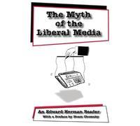 Edward S. Herman The Myth of the Liberal Media (Tascabile) Media and Culture