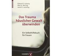 Edward S. Kubany Marie Das Trauma häuslicher Gewalt überwinden: Ein (Tascabile)