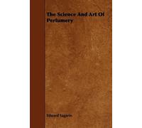 Edward Sagarin The Science And Art Of Perfumery (Tascabile)